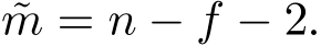 ˜m = n − f − 2.