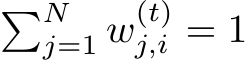 �Nj=1 w(t)j,i = 1