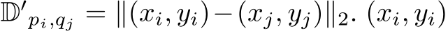  D′pi,qj = ∥(xi, yi)−(xj, yj)∥2. (xi, yi)