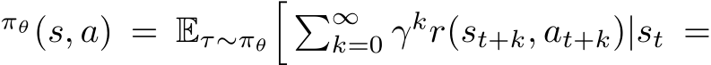 πθ(s, a) = Eτ∼πθ� �∞k=0 γkr(st+k, at+k)|st =