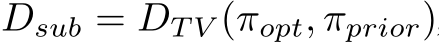  Dsub = DT V (πopt, πprior)