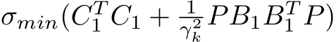 σmin(CT1 C1 + 1γ2k PB1BT1 P)