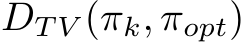 DT V (πk, πopt)