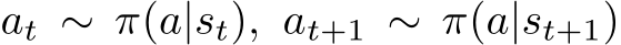  at ∼ π(a|st), at+1 ∼ π(a|st+1)