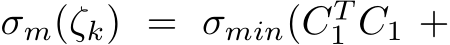  σm(ζk) = σmin(CT1 C1 +