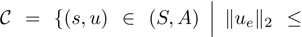  C = {(s, u) ∈ (S, A)��� ∥ue∥2 ≤