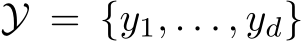  Y = {y1, . . . , yd}