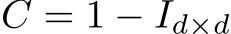  C = 1 − Id×d