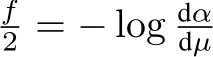 f2 = − log dαdµ