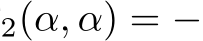 2(α, α) = −