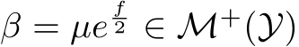  β = µef2 ∈ M+(Y)