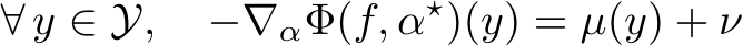 ∀ y ∈ Y, −∇αΦ(f, α⋆)(y) = µ(y) + ν