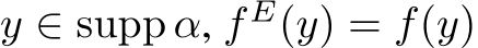  y ∈ supp α, f E(y) = f(y)