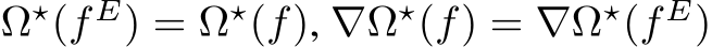  Ω⋆(f E) = Ω⋆(f), ∇Ω⋆(f) = ∇Ω⋆(f E)