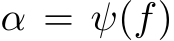  α = ψ(f)