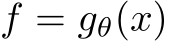  f = gθ(x)