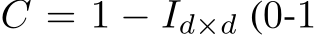  C = 1 − Id×d (0-1