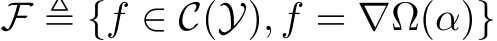  F ≜ {f ∈ C(Y), f = ∇Ω(α)}