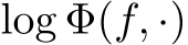  log Φ(f, ·)