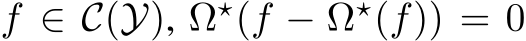  f ∈ C(Y), Ω⋆(f − Ω⋆(f)) = 0