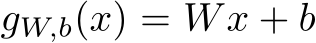  gW,b(x) = Wx + b