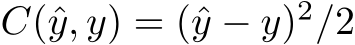  C(ˆy, y) = (ˆy − y)2/2