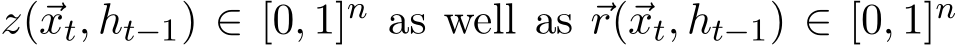  z(⃗xt,⃗ht−1) ∈ [0, 1]n as well as ⃗r(⃗xt,⃗ht−1) ∈ [0, 1]n 