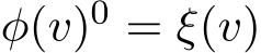 φ(v)0 = ξ(v)