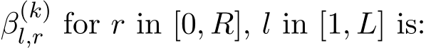  β(k)l,r for r in [0, R], l in [1, L] is: