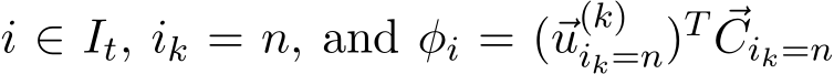 i ∈ It, ik = n, and φi = (⃗u(k)ik=n)T ⃗Cik=n