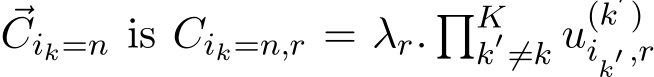  ⃗Cik=n is Cik=n,r = λr. �Kk′̸=k u(k′)ik′ ,r