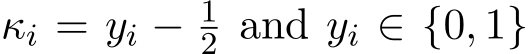  κi = yi − 12 and yi ∈ {0, 1}