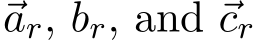  ⃗ar, ⃗br, and ⃗cr