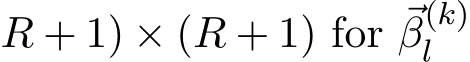 R + 1) × (R + 1) for ⃗β(k)l