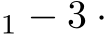 1 − 3 ·