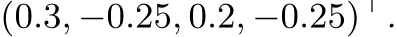 (0.3, −0.25, 0.2, −0.25)⊤.