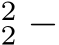 22 −