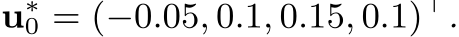  u∗0 = (−0.05, 0.1, 0.15, 0.1)⊤.