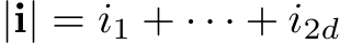  |i| = i1 + · · · + i2d