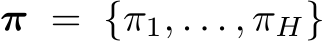  π = {π1, . . . , πH}