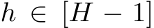  h ∈ [H − 1]