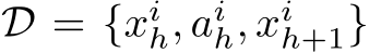  D = {xih, aih, xih+1}