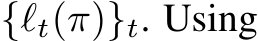  {ℓt(π)}t. Using