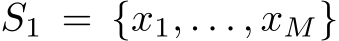  S1 = {x1, . . . , xM}