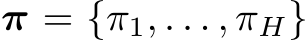  π = {π1, . . . , πH}