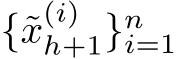  {˜x(i)h+1}ni=1