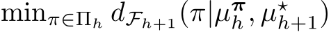  minπ∈Πh dFh+1(π|µπh , µ⋆h+1)