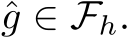  ˆg ∈ Fh.