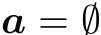  a = ∅