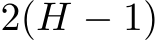  2(H − 1)